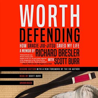 ACCESS [EBOOK EPUB KINDLE PDF] Worth Defending: How Gracie Jiu-Jitsu Saved My Life by  Richard Bresl