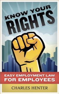 View EPUB KINDLE PDF EBOOK Know Your Rights: Easy Employment Law for Employees by  Charles Henter ✓
