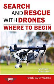 ACCESS [EPUB KINDLE PDF EBOOK] Search and Rescue with Drones: Where to Begin (Public Safety Series)
