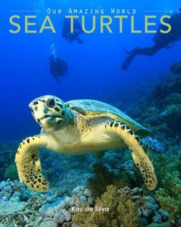 [ACCESS] EBOOK EPUB KINDLE PDF Sea Turtles: Amazing Pictures & Fun Facts on Animals in Nature (Our A