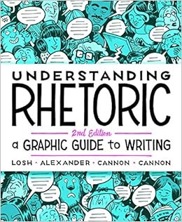 Get EBOOK EPUB KINDLE PDF Understanding Rhetoric: A Graphic Guide to Writing by Elizabeth Losh,Jonat