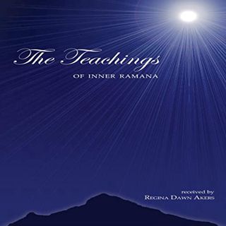 [ACCESS] [PDF EBOOK EPUB KINDLE] The Teachings of Inner Ramana by  Regina Dawn Akers,Regina Dawn Ake