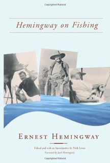 VIEW [PDF EBOOK EPUB KINDLE] Hemingway on Fishing by  Ernest Hemingway &  Nick Lyons 📜