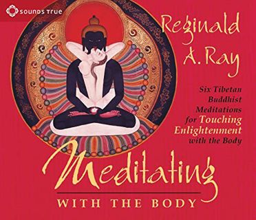 [Access] [EPUB KINDLE PDF EBOOK] Meditating with the Body: Six Tibetan Buddhist Meditations for Touc