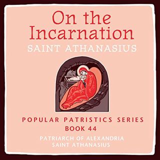 [Read] PDF EBOOK EPUB KINDLE On the Incarnation: Saint Athanasius: Popular Patristics Series, Book 4