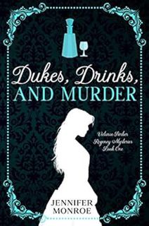 [Access] [EBOOK EPUB KINDLE PDF] Dukes, Drinks, and Murder: Victoria Parker Regency Mysteries Book 1