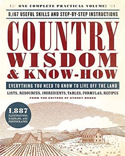 [View] EBOOK EPUB KINDLE PDF Country Wisdom & Know-How: Everything You Need to Know to Live Off the