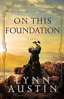 VIEW PDF EBOOK EPUB KINDLE On This Foundation (The Restoration Chronicles) by  Lynn Austin 🖍️