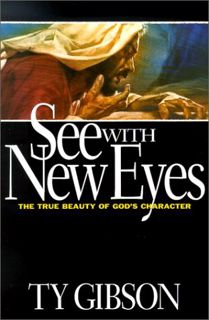 View PDF EBOOK EPUB KINDLE See with New Eyes: The True Beauty of God's Character by  Ty Gibson ✓