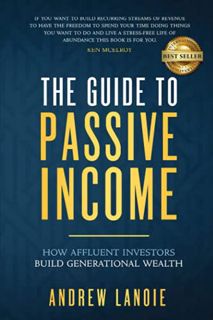 GET [PDF EBOOK EPUB KINDLE] The Guide to Passive Income: How Affluent Investors Build Generational W