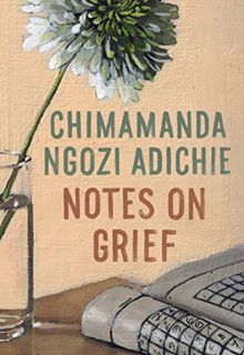 [Access] [EBOOK EPUB KINDLE PDF] Notes on Grief by  Chimamanda Ngozi Adichie 📝