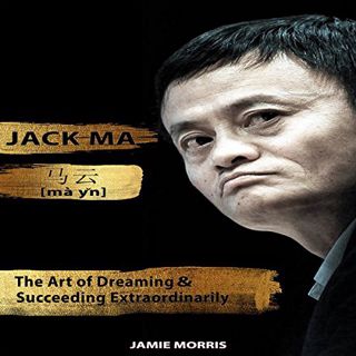 GET [EPUB KINDLE PDF EBOOK] Jack Ma: The Art of Dreaming and Succeeding Extraordinary by  Jamie Morr