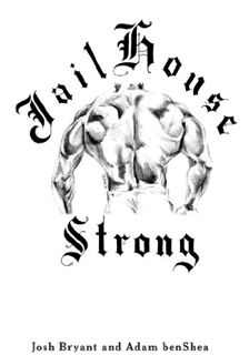 [GET] [EPUB KINDLE PDF EBOOK] Jailhouse Strong by  Josh Bryant &  Adam benShea 💌