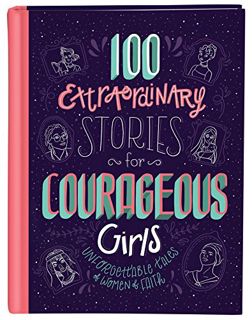 VIEW [EBOOK EPUB KINDLE PDF] 100 Extraordinary Stories for Courageous Girls: Unforgettable Tales of