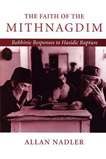View EPUB KINDLE PDF EBOOK The Faith of the Mithnagdim: Rabbinic Responses to Hasidic Rapture (Johns