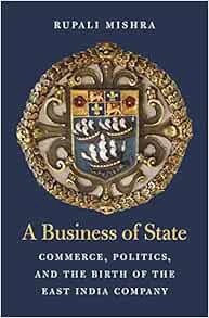 READ EBOOK EPUB KINDLE PDF A Business of State: Commerce, Politics, and the Birth of the East India