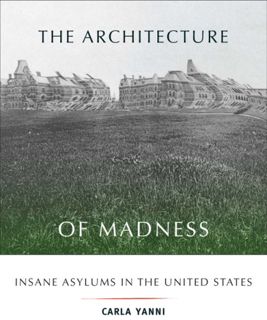 ACCESS KINDLE PDF EBOOK EPUB The Architecture of Madness: Insane Asylums in the United States (Archi