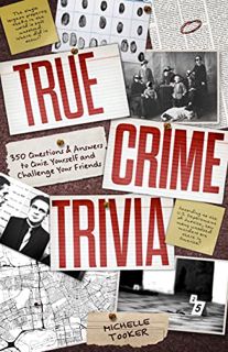 [ACCESS] [PDF EBOOK EPUB KINDLE] True Crime Trivia: 350 Fascinating Questions & Answers to Test Your