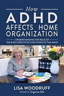 [GET] [PDF EBOOK EPUB KINDLE] How ADHD Affects Home Organization: Understanding the Role of the 8 Ke