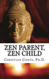[Get] [PDF EBOOK EPUB KINDLE] Zen Parent, Zen Child by  Christian Conte 📦