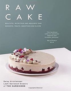 ACCESS EPUB KINDLE PDF EBOOK Raw Cake: Beautiful, Nutritious and Indulgent Raw Desserts, Treats, Smo