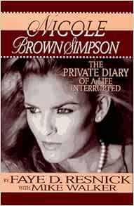 [View] [EBOOK EPUB KINDLE PDF] Nicole Brown Simpson: The Private Diary of a Life Interrupted by Faye
