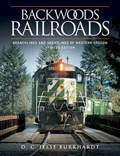 Read EPUB KINDLE PDF EBOOK Backwoods Railroads: Branchlines and Shortlines of Western Oregon by  D.