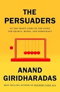 Get EBOOK EPUB KINDLE PDF The Persuaders: At the Front Lines of the Fight for Hearts, Minds, and Dem