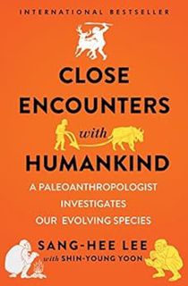 ACCESS [PDF EBOOK EPUB KINDLE] Close Encounters with Humankind: A Paleoanthropologist Investigates O