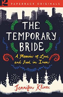 Read [KINDLE PDF EBOOK EPUB] The Temporary Bride: A Memoir of Love and Food in Iran by  Jennifer Kli