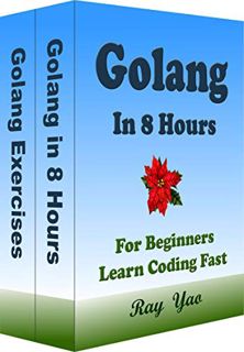 Read PDF EBOOK EPUB KINDLE Golang: Go Programming, In 8 Hours, For Beginners, Learn Coding Fast: Go