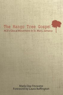 [GET] [EBOOK EPUB KINDLE PDF] The Mango Tree Gospel: ACE’s Glocal Movement in St. Mary Jamaica by  M