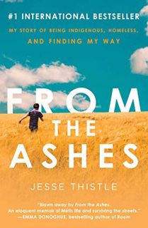 VIEW [PDF EBOOK EPUB KINDLE] From the Ashes: My Story of Being Indigenous, Homeless, and Finding My