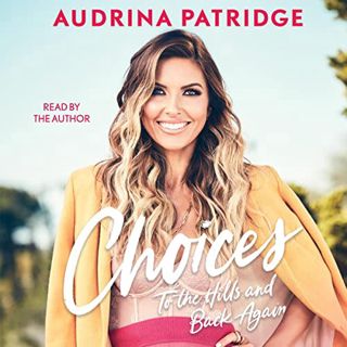 [READ] KINDLE PDF EBOOK EPUB Choices: To the Hills and Back Again by  Audrina Patridge,Audrina Patri