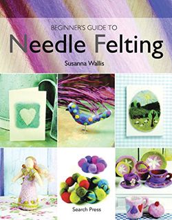 [GET] [EPUB KINDLE PDF EBOOK] Beginner's Guide to Needle Felting by  Susanna Wallis 💚