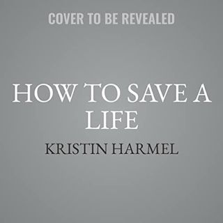 [Read] [PDF EBOOK EPUB KINDLE] How to Save a Life by  Kristin Harmel &  Christina Sivrich 📫