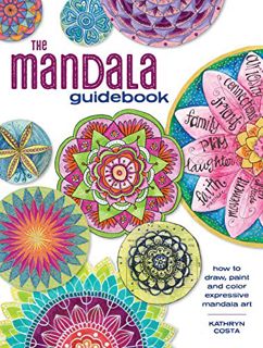 [GET] [EPUB KINDLE PDF EBOOK] The Mandala Guidebook: How to Draw, Paint and Color Expressive Mandala