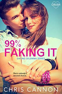 [Get] [EPUB KINDLE PDF EBOOK] 99% Faking It (Dating Dilemmas Book 2) by  Chris Cannon 📍