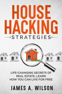 Access [EBOOK EPUB KINDLE PDF] HOUSE HACKING STRATEGIES: Life-Changing Secrets of Real Estate, Learn