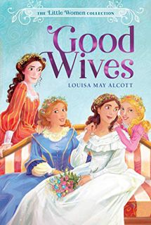 View PDF EBOOK EPUB KINDLE Good Wives (The Little Women Collection Book 2) by  Louisa May Alcott 🖌️