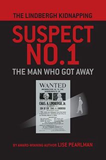 [GET] [KINDLE PDF EBOOK EPUB] THE LINDBERGH KIDNAPPING SUSPECT NO. 1: The Man Who Got Away by  Lise