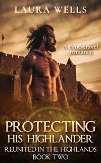 [View] EPUB KINDLE PDF EBOOK Protecting His Highlander: A Scottish Historical Time Travel Romance (R
