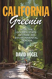 ACCESS [EPUB KINDLE PDF EBOOK] California Greenin': How the Golden State Became an Environmental Lea