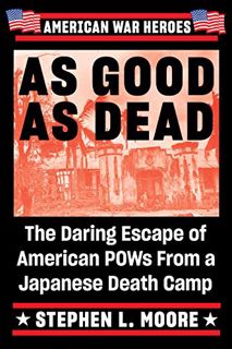 Read PDF EBOOK EPUB KINDLE As Good As Dead: The Daring Escape of American POWs From a Japanese Death