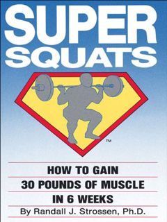 [VIEW] PDF EBOOK EPUB KINDLE SUPER SQUATS: How to Gain 30 Pounds of Muscle in 6 Weeks by  Randall J