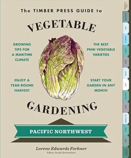 ACCESS EPUB KINDLE PDF EBOOK The Timber Press Guide to Vegetable Gardening in the Pacific Northwest