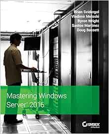 [GET] EBOOK EPUB KINDLE PDF Mastering Windows Server 2016 by Brian SvidergolVladimir MeloskiByron Wr