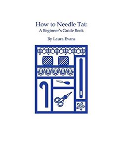 [ACCESS] [EPUB KINDLE PDF EBOOK] HOW TO NEEDLE TAT: A Beginner's Guide Book by  Laura Evans 💛