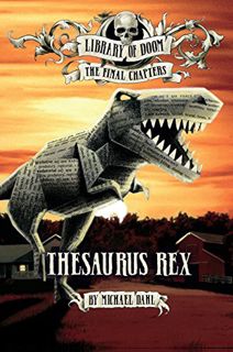 Access PDF EBOOK EPUB KINDLE Thesaurus Rex (Library of Doom: The Final Chapters) by  Michael Dahl &