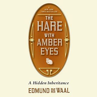 [Get] PDF EBOOK EPUB KINDLE The Hare with Amber Eyes: A Hidden Inheritance by  Edmund de Waal,Michae